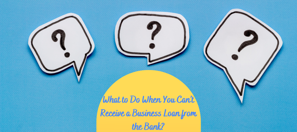 what-to-do-when-you-cant-receive-a-business-loan-from-the-bank